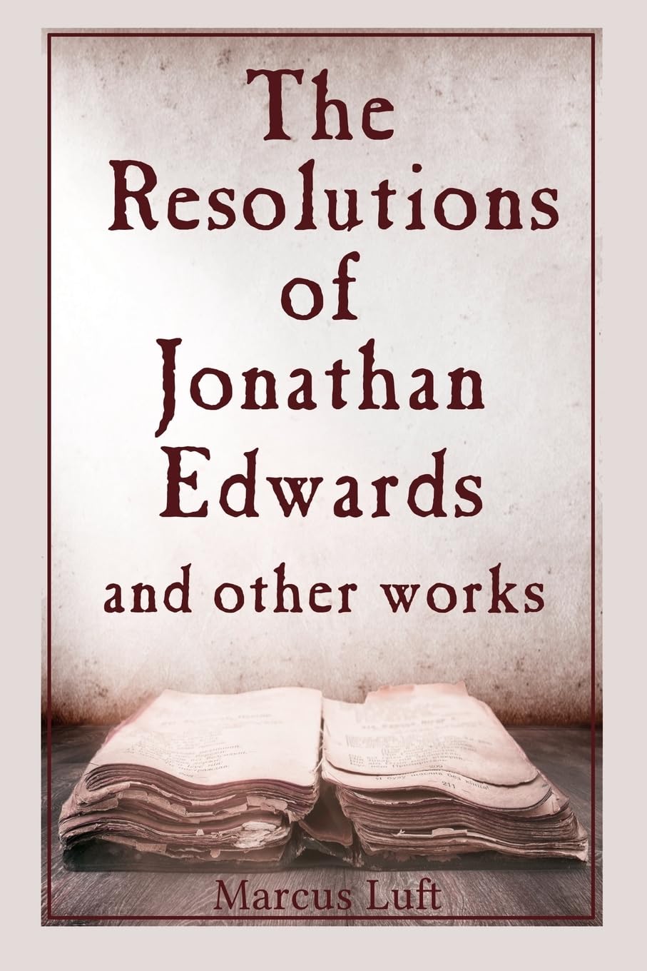 The Resolutions of Jonathan Edwards, and other works
