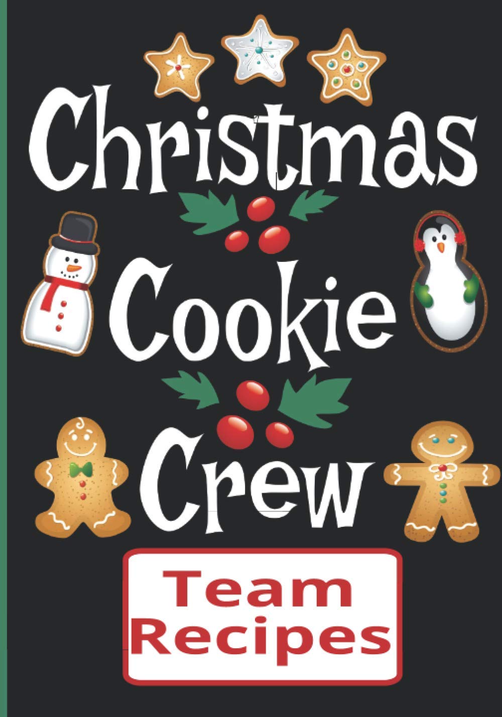 Christmas Cookie Crew | Team Recipes: Blank Cookbook Favorite Recipes For Christmas Bakers
