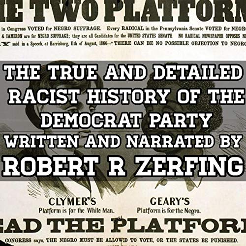 The True and Detailed Racist History of the Democrat Party: 1830-2020 by Robert R. Zerfing episode artwork
