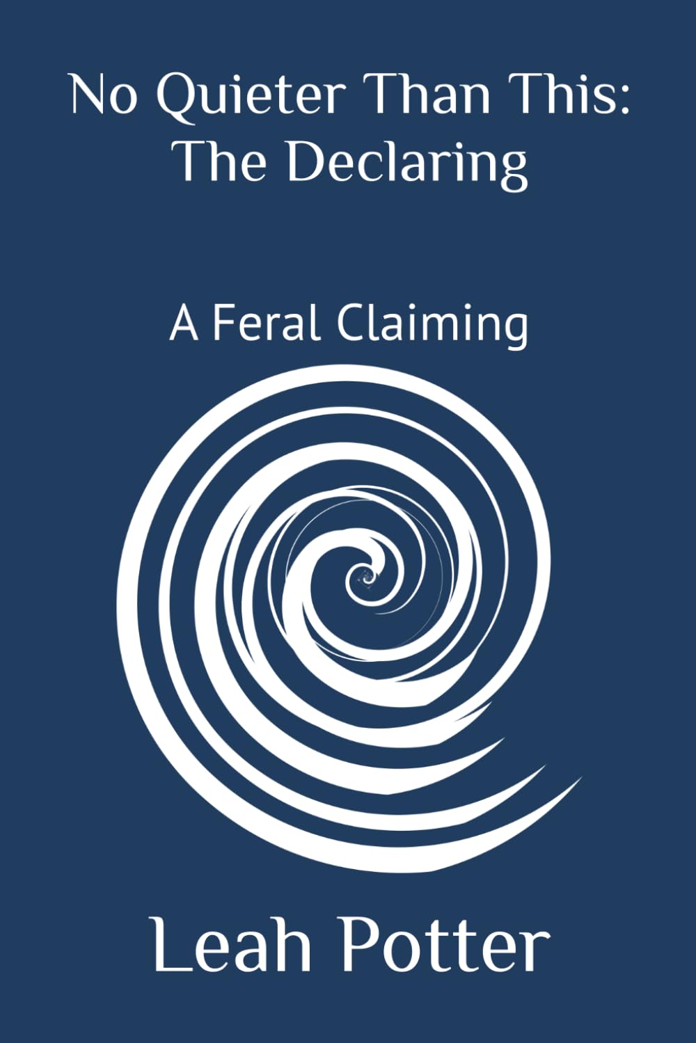 No Quieter Than This: The Declaring: A Feral Claiming (Potter's WHIM Solo Journey: Disruptor)