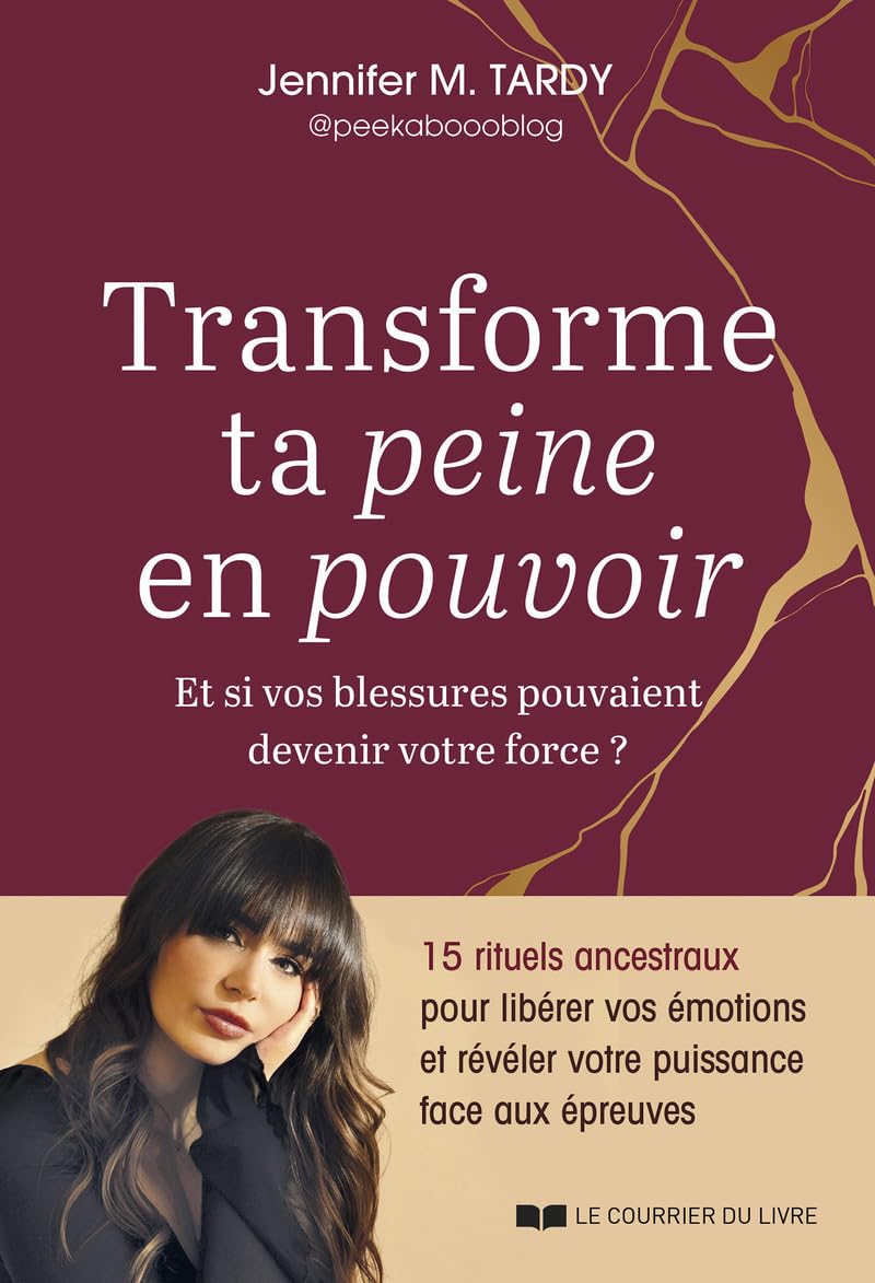 Transforme ta peine en pouvoir - Et si vos blessures pouvaient devenir votre force ?: Des rituels ancestraux et des pratiques énergétiques de guérison pour libérer tes émotions