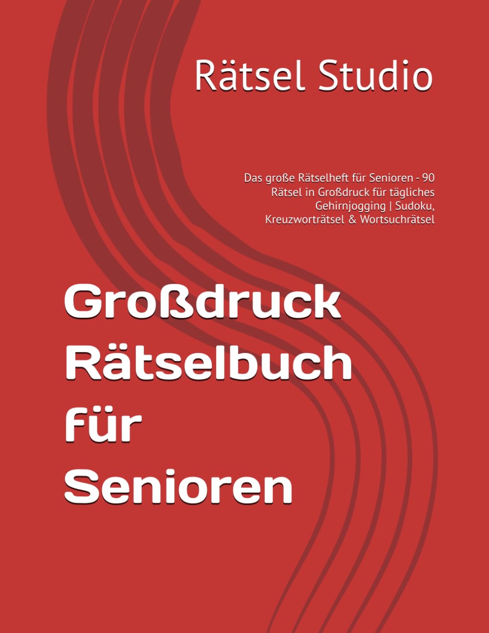 Großdruck Rätselbuch für Senioren: Das große Rätselheft für Senioren - 90 Rätsel in Großdruck für tägliches Gehirnjogging | Sudoku, Kreuzworträtsel & Wortsuchrätsel