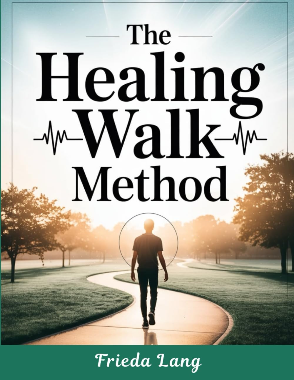 The Healing Walk Method: A Simple Step-By-Step Approach to Restorative Walking, Mindful Movement, and Everyday Wellness