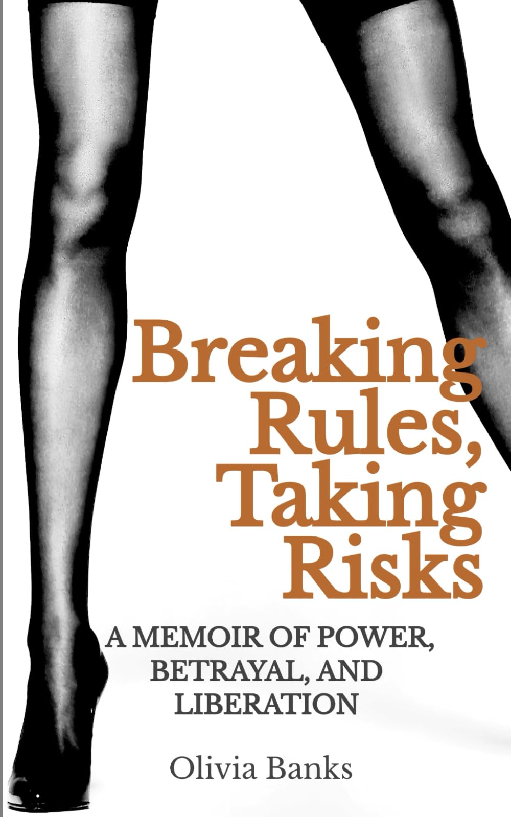 Breaking Rules, Taking Risks: A Memoir of Power, Betrayal and Liberation