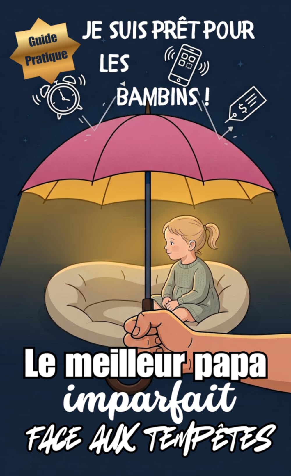 Le meilleur papa imparfait face aux tempêtes: Guide pratique de survie pour les pères d'enfants en bas âge : de 1 an à quatre ans sans stress grâce à ... et minimalistes (Paternité imparfaite)