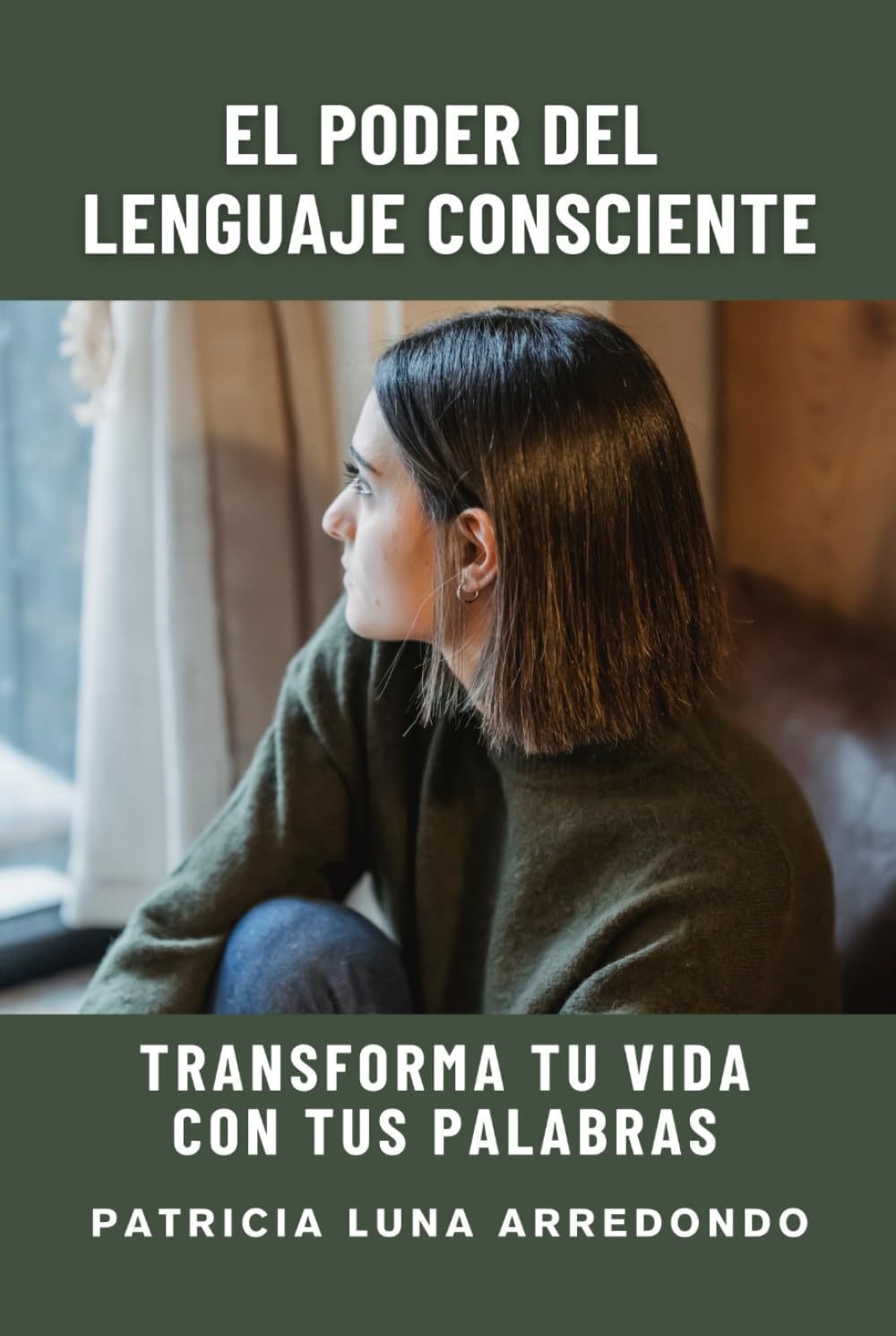 El Poder Del Lenguaje Consciente: Transforma Tu Vida Con Tus Palabras.
