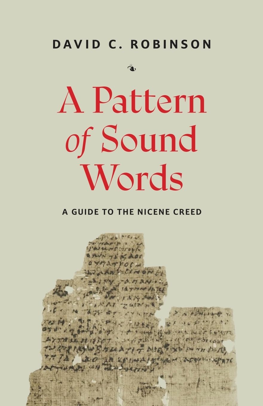 A Pattern of Sound Words: A Guide to the Nicene Creed