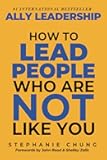 Ally Leadership: How to Lead People Who Are Not Like You