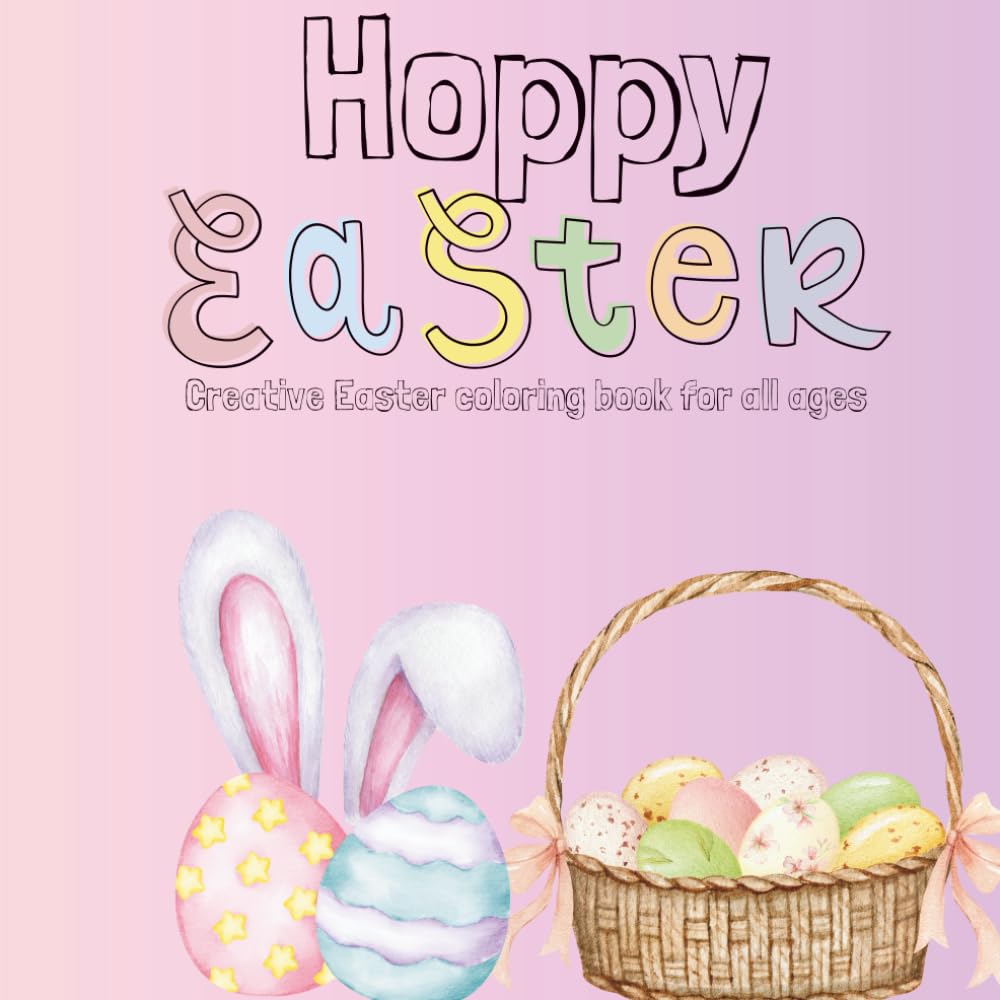 Hoppy Easter: Creative Easter Coloring Book for All Ages