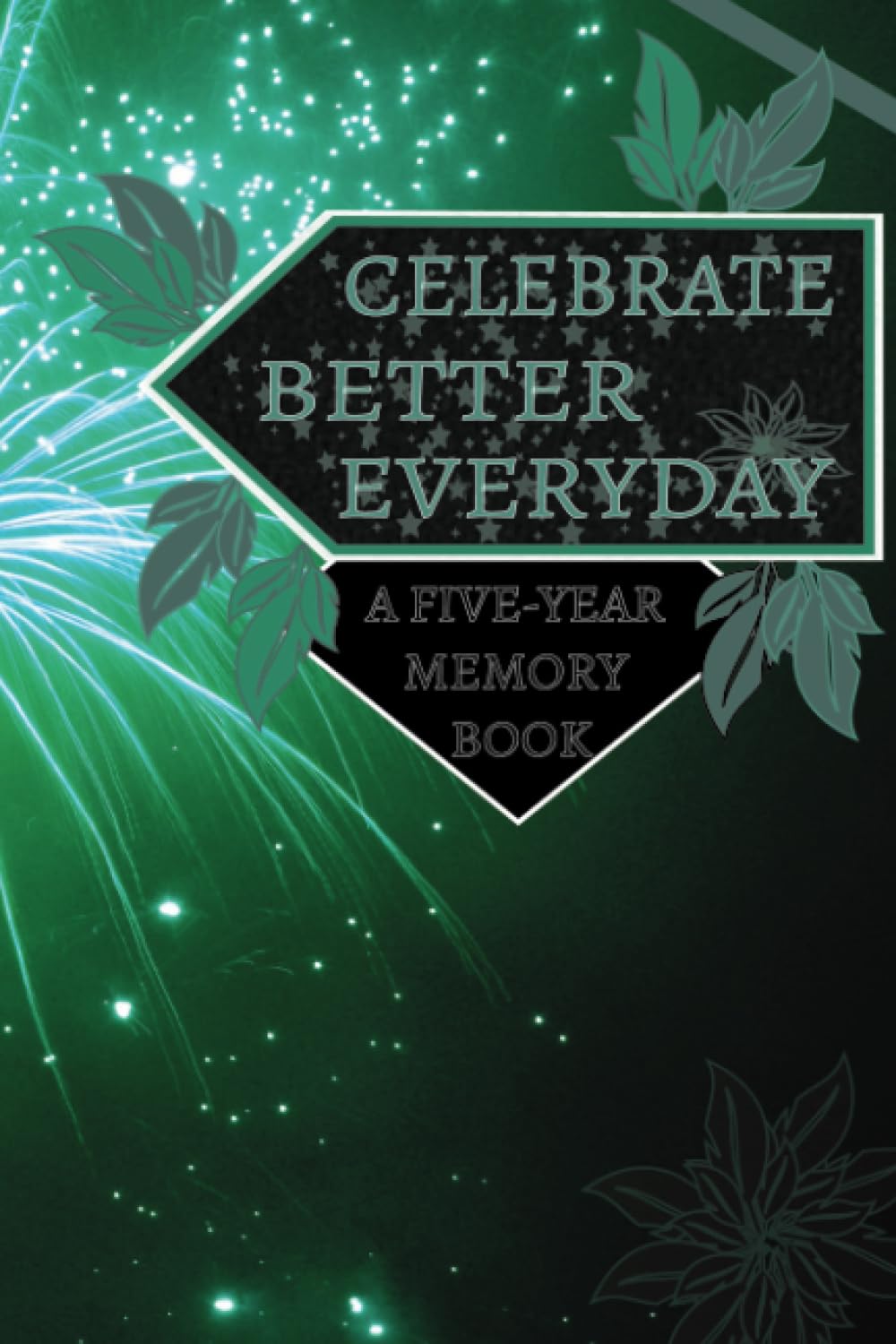 Celebrate Better Everyday A Five-Year Memory Book: One line a Day for 5 Years, Journal Book, Good and Celebratory Memory Keeping