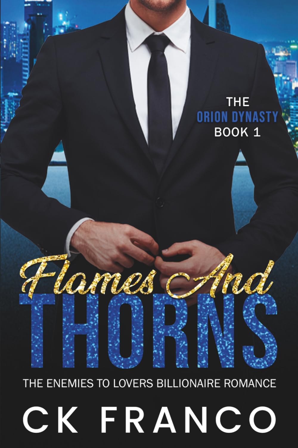 Flames and Thorns (The Orion Dynasty Book 1): The Enemies to Lovers Billionaire Romance