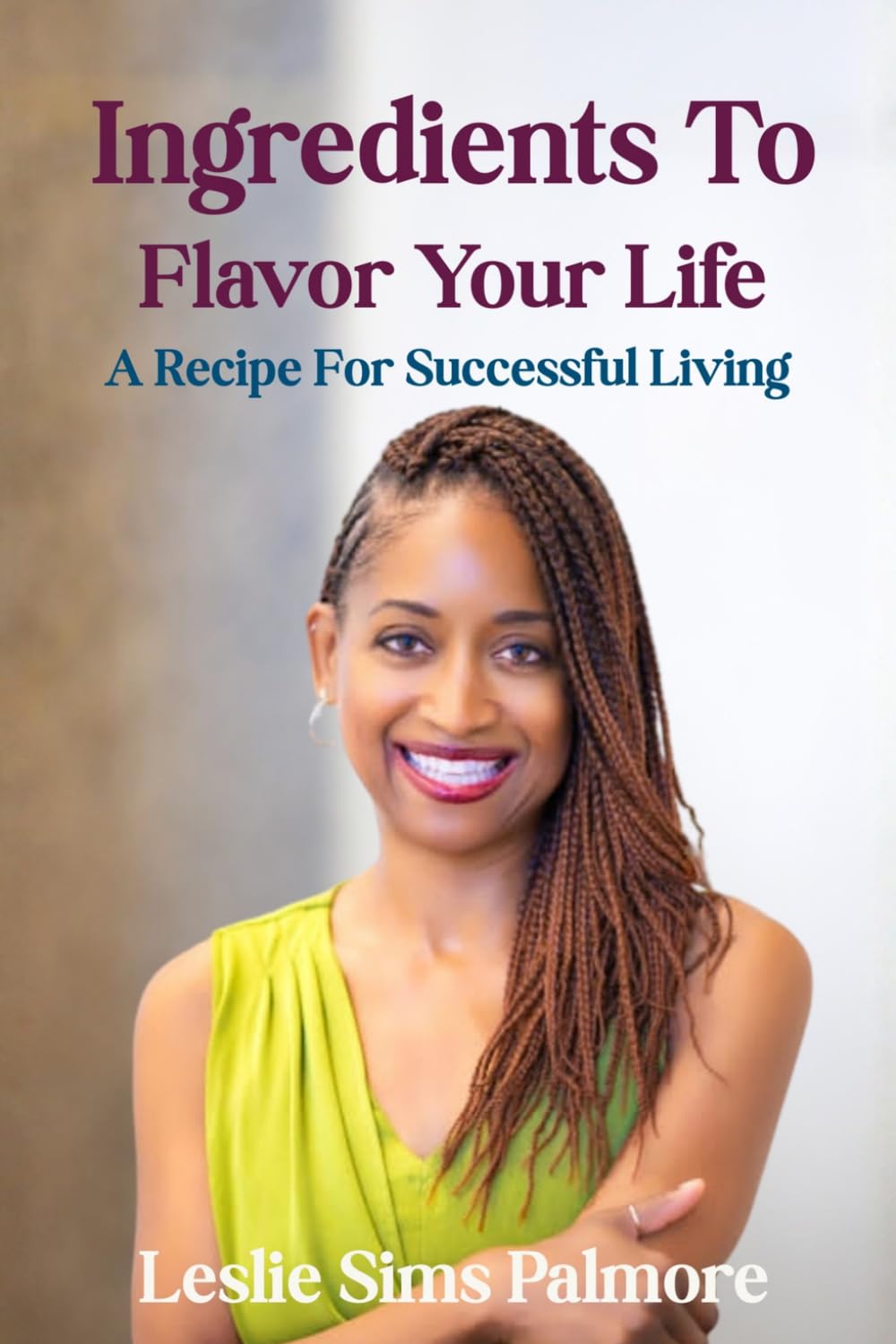 Ingredients to Flavor Your Life:: A Recipe for Successful Living