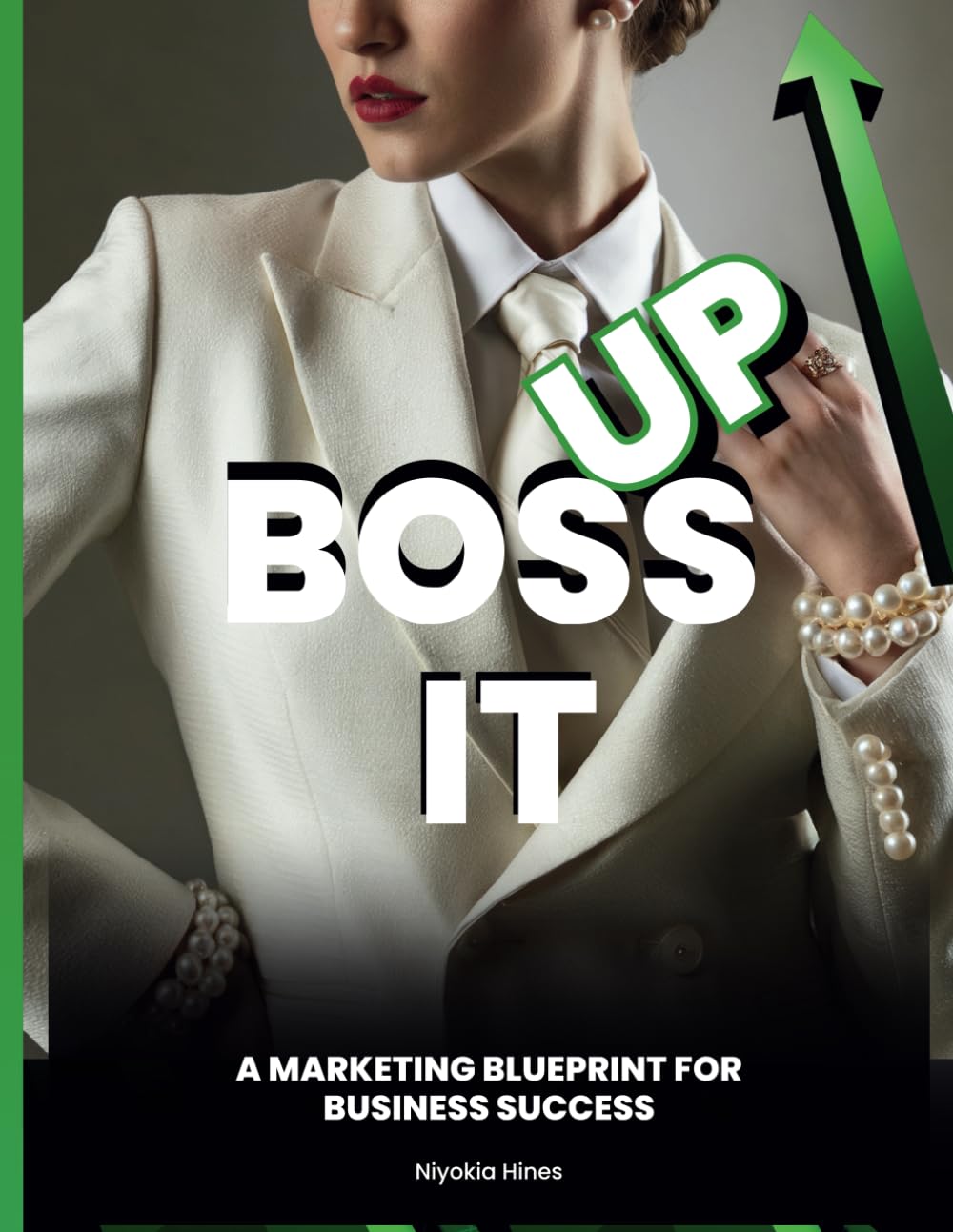 Boss It Up: A MARKETING BLUEPRINT FOR BUSINESS SUCCESS