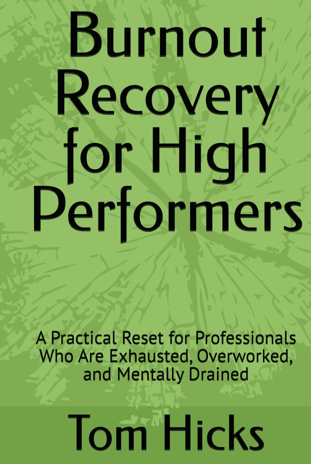 Burnout Recovery for High Performers: A Practical Reset for Professionals Who Are Exhausted, Overworked, and Mentally Drained