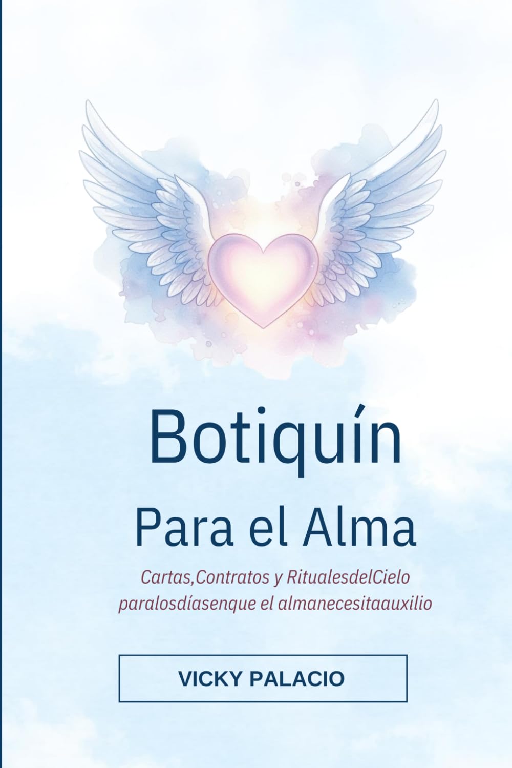 Botiquín Para el Alma: Cartas, Contratos y Rituales del Cielo para los días en que el alma necesita auxilio