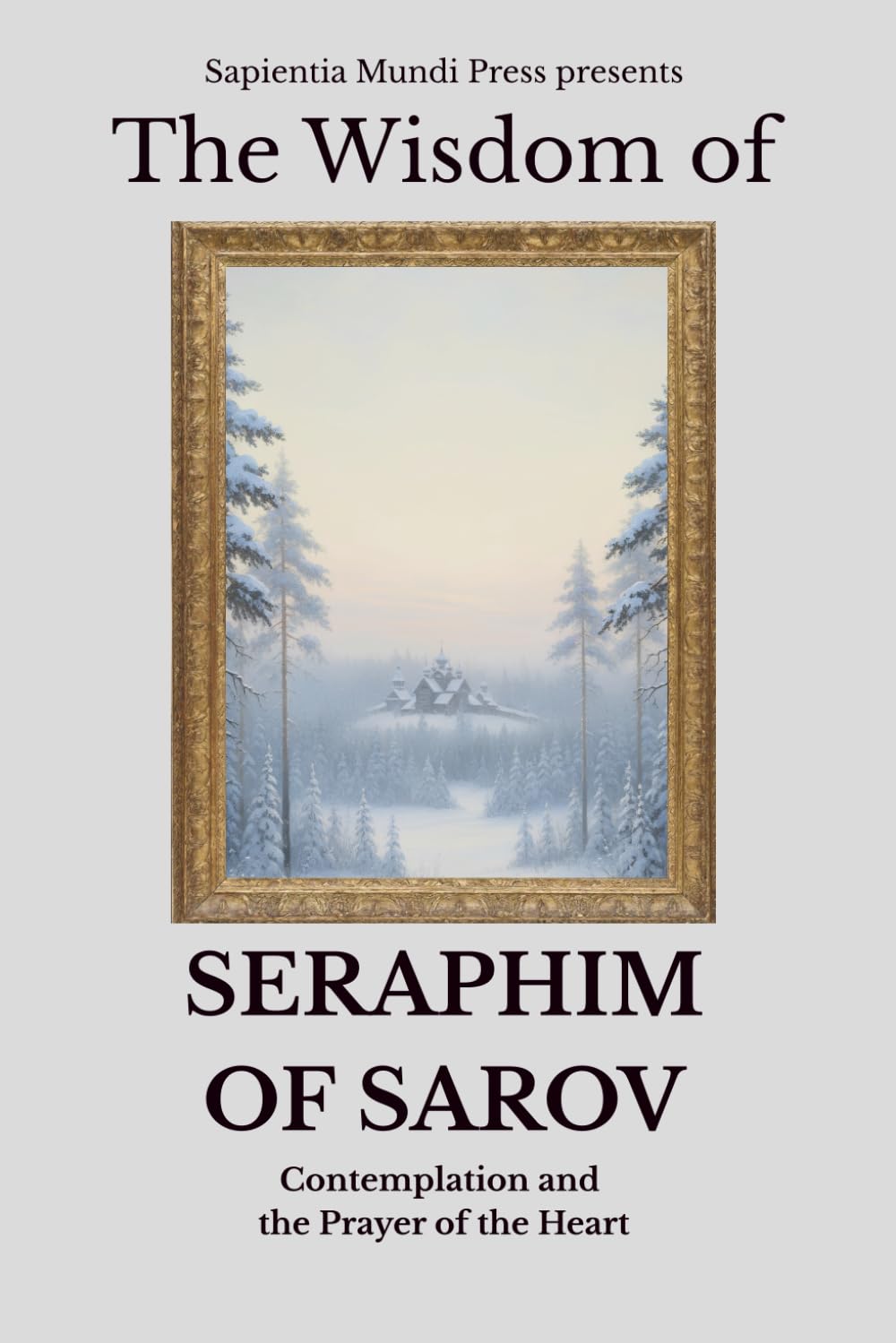 The Wisdom of Seraphim of Sarov: Contemplation and the Prayer of the Heart