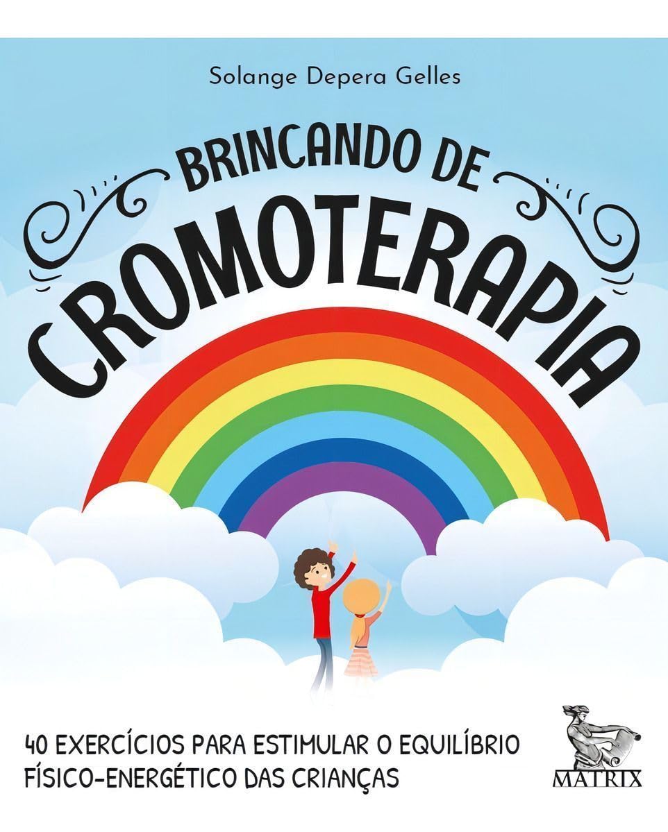 Brincando de Cromoterapia - 40 Exercícios para Estimular o Equilíbrio Físico-energético das Crianças