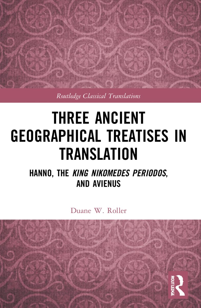 Three Ancient Geographical Treatises in Translation: Hanno, the King Nikomedes Periodos, and Avienus (Routledge Classical Translations)
