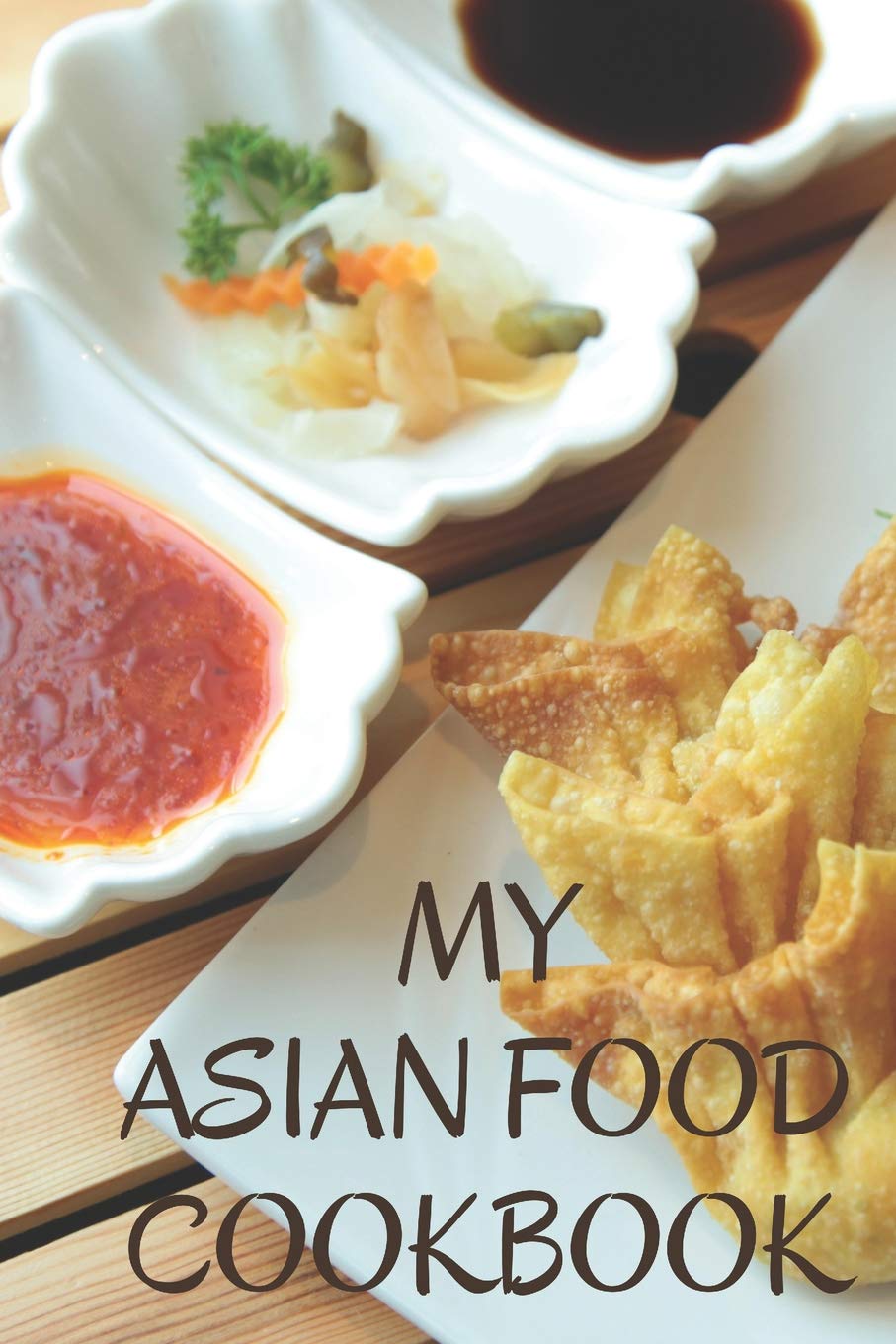 My Asian Food Cookbook: A Create Your Own Cookbook - Fill in Recipe Journal
