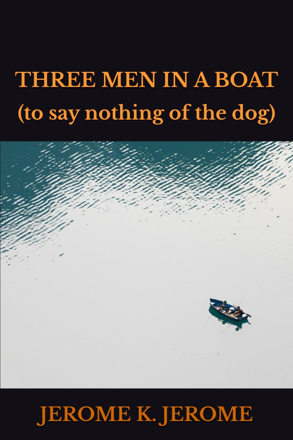 THREE MEN IN A BOAT: (to say nothing of the dog)