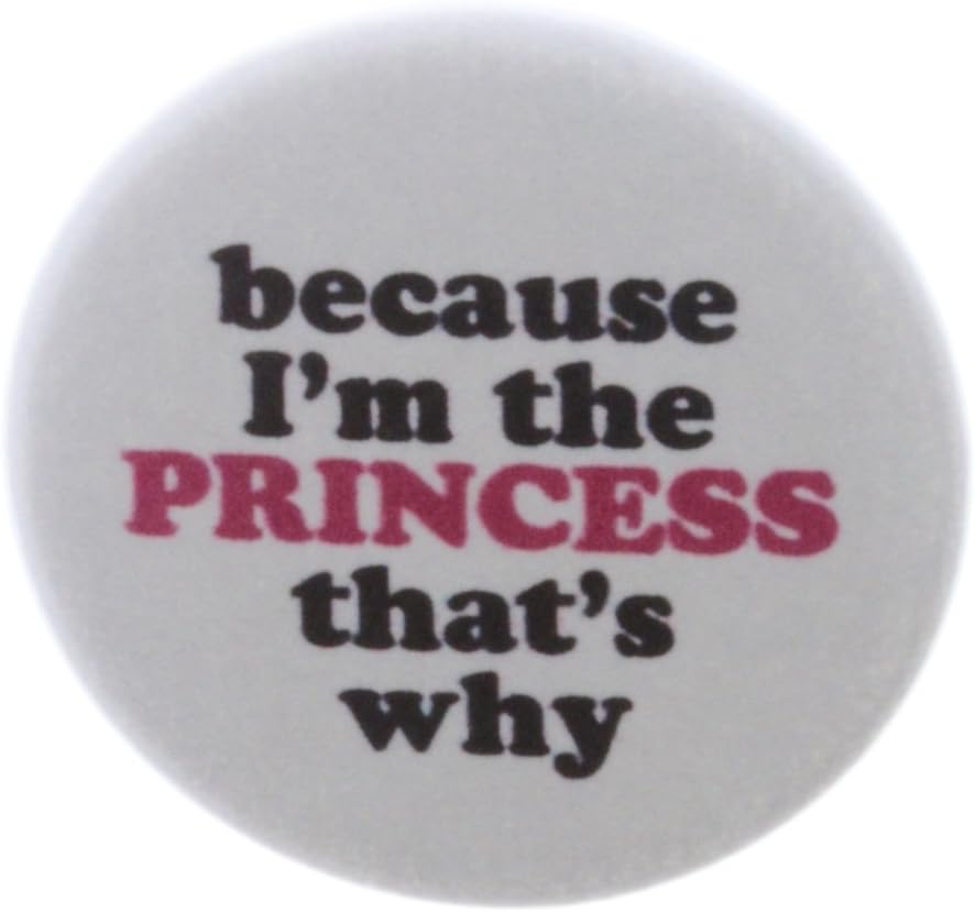 A&T Designs - because I'm the PRINCESS that's why 1.25" Pinback Button Pin Humor