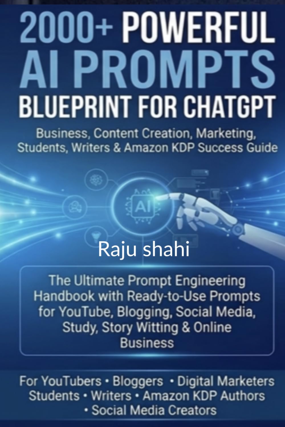 2000+ Powerful AI Prompts Blueprint for ChatGPT Prompt Engineering Guide for Business Content Creation Marketing Students Writers and Amazon KDP Authors: The Ultimate Prompt Engineering Handbook