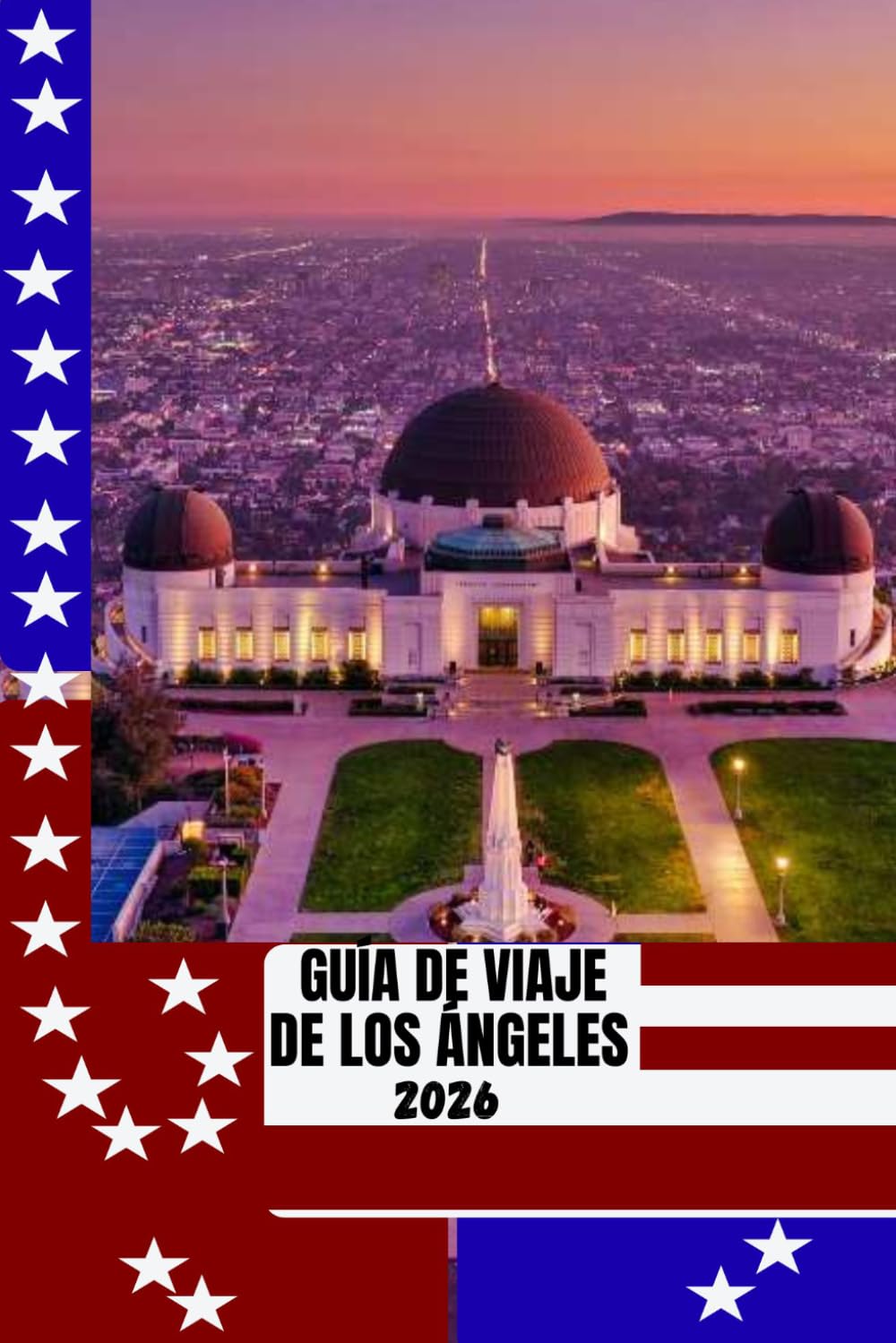 GUÍA DE VIAJE DE LOS ÁNGELES: Guía de viaje de Los Ángeles 2026: Descubre playas, Hollywood, barrios escondidos y cultura local con itinerarios inteligentes y consejos de expertos.