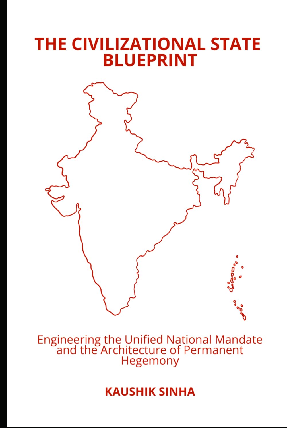 The Civilizational State Blueprint: Engineering the Unified National Mandate and the Architecture of Permanent Hegemony