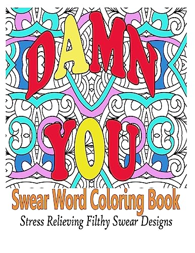Swear Word Coloring Book: Stress Relieving Filthy Swear Word Designs (Swear Word Coloring Book for Adults)