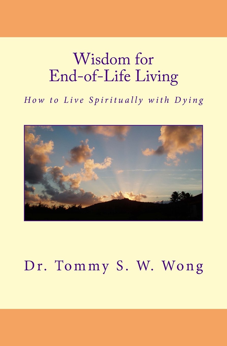Wisdom for End-of-Life Living: How to Live Spiritually with Dying (Overcoming Traumas Book 1)