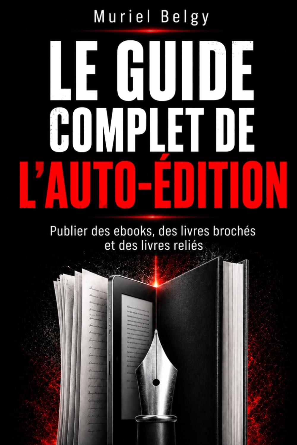 Le guide complet de l'auto-édition: Publier des ebooks, des livres brochés et des livres reliés