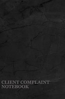 Client Complaint Notebook: A Record Book To Keep Track Of Client's Contact Information, A Description Of The Issue, Take Necessary Actions To Resolve Issues Promptly And Feedback