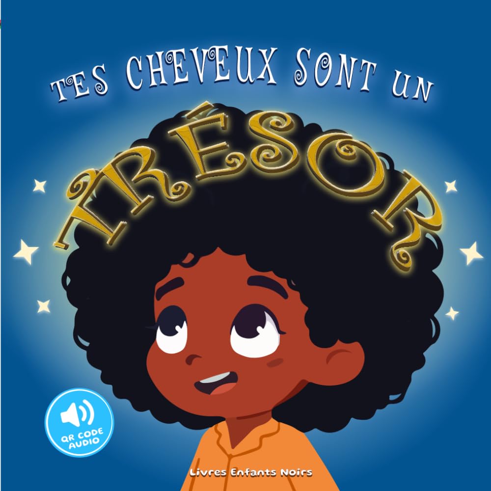 Tes Cheveux Sont un Trésor: Livre illustré d'affirmations positives pour aimer ses cheveux afro et développer la confiance en soi