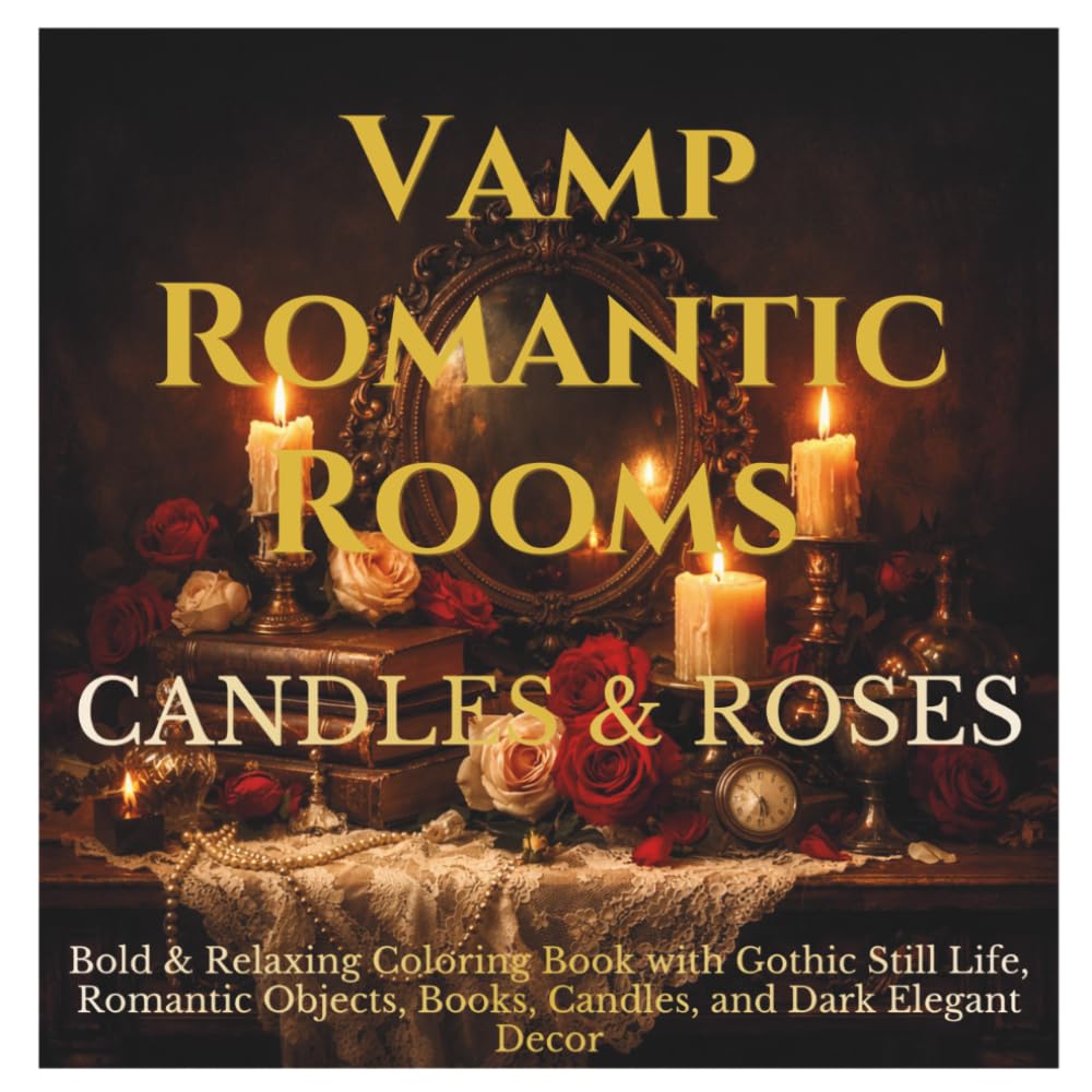 Vamp Romantic Rooms — Candles & Roses: Bold & Relaxing Coloring Book with Gothic Still Life, Romantic Objects, Books, Candles, and Dark Elegant Decor