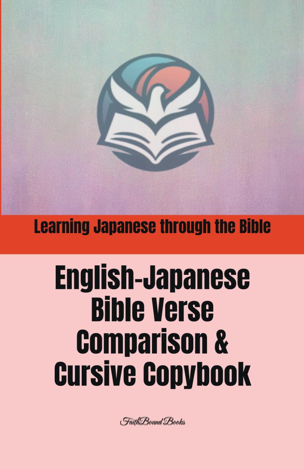 Learning Japanese through the Bible: English-Japanese Bible Verse Comparison & Cursive Copybook