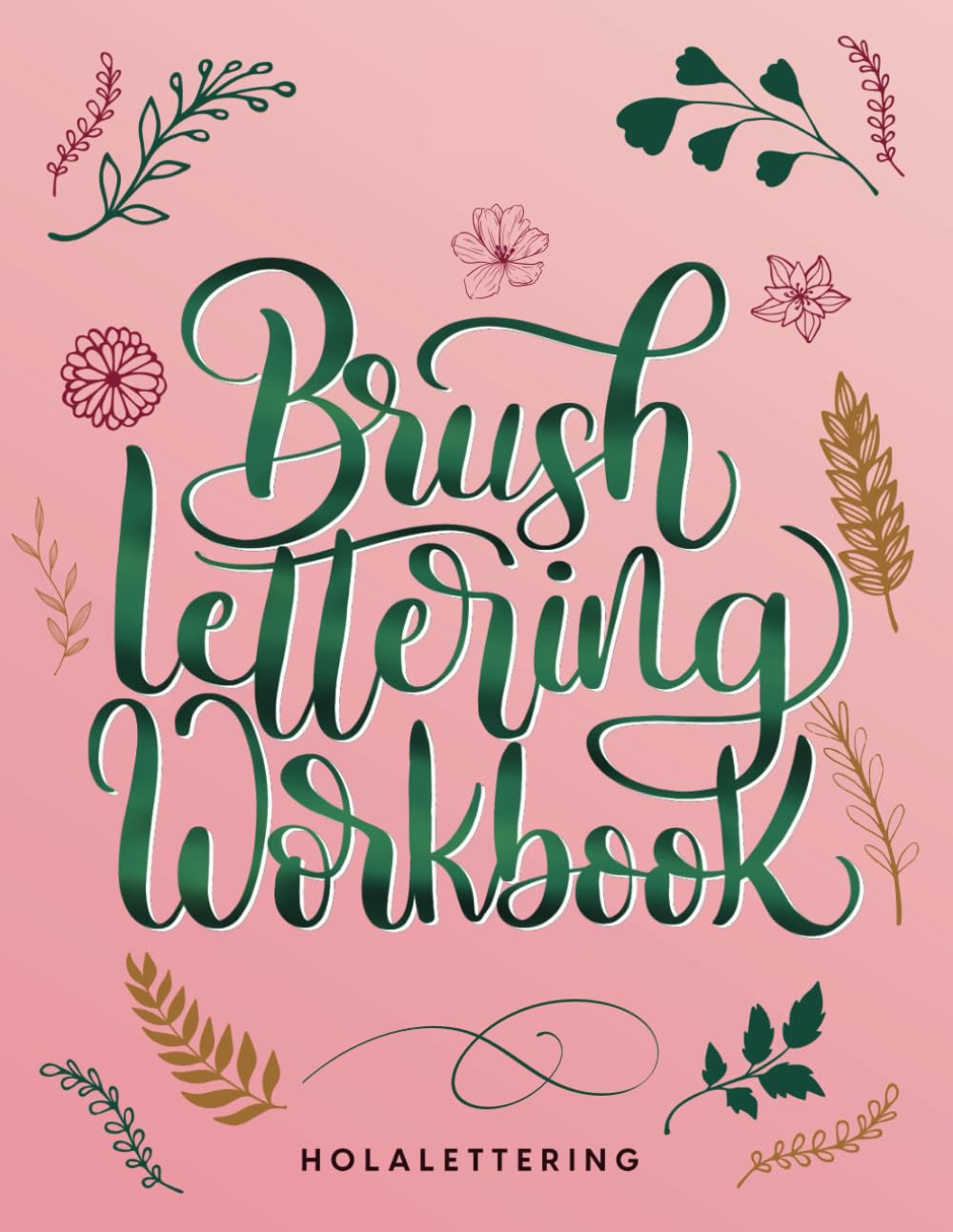 Brush Lettering Workbook: Guide for Brush Pen Techniques, Bounce Lettering and Flourishes for Beginners