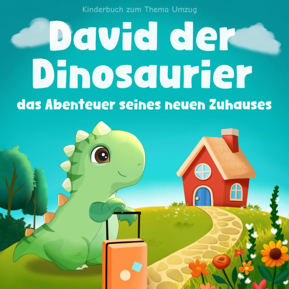 Kinderbuch zum Thema Umzug: David der Dinosaurier das Abenteuer seines neuen Zuhauses: Wie Kinder ihre Ängste überwinden und neue Freunde finden können | Mit Ausmalbildern