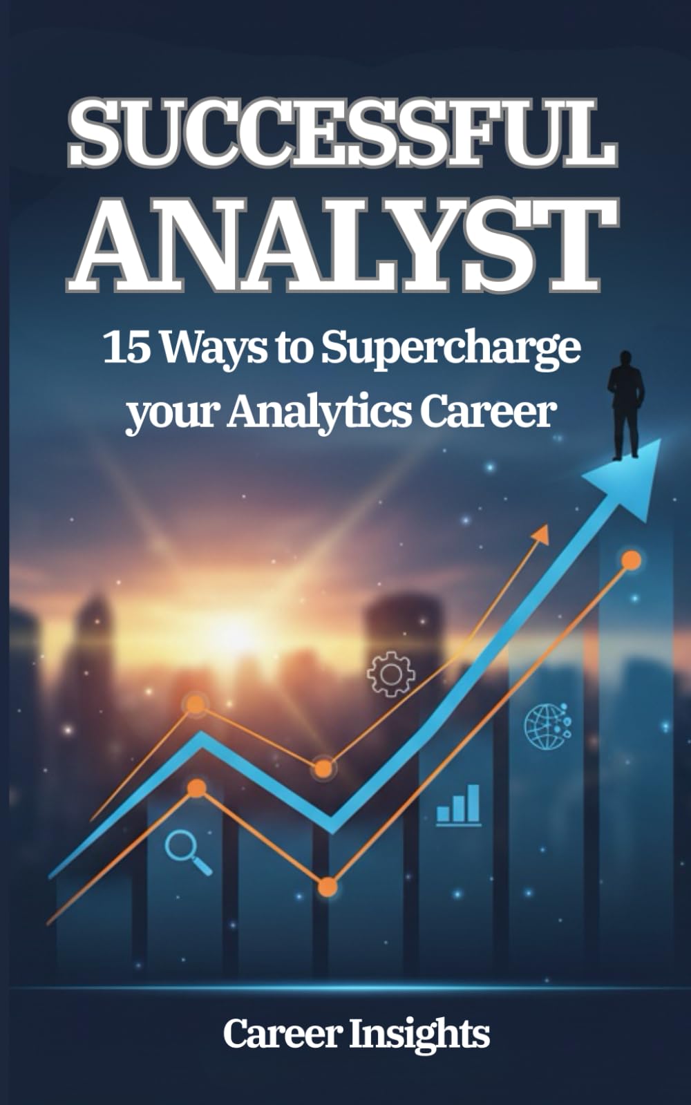 Successful Analyst: 15 Ways to Supercharge Your Analytics Career