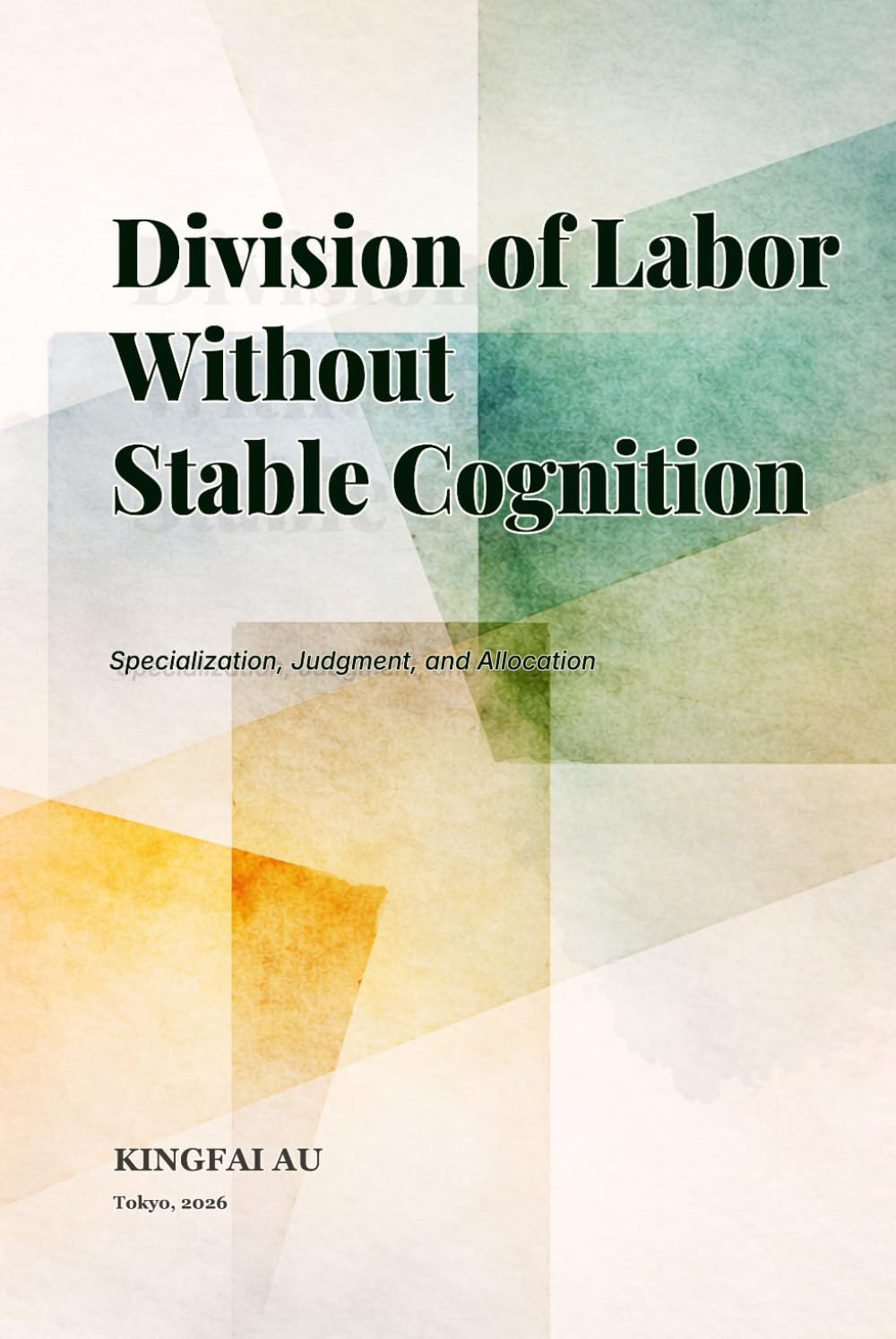 Division of Labor Without Stable Cognition: Specialization, Judgment, and Allocation (Implicit Assumptions in Labor Economics)