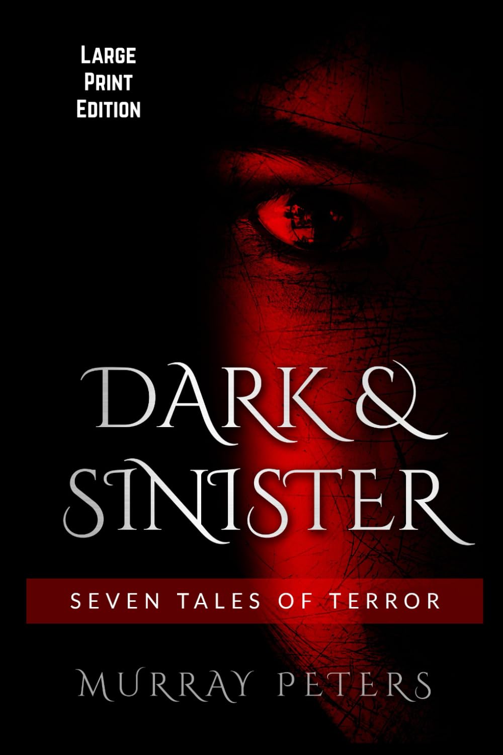 Dark & Sinister: Large Print Edition: Seven Tales of Terror (Murray Peters' Large Print Editions)