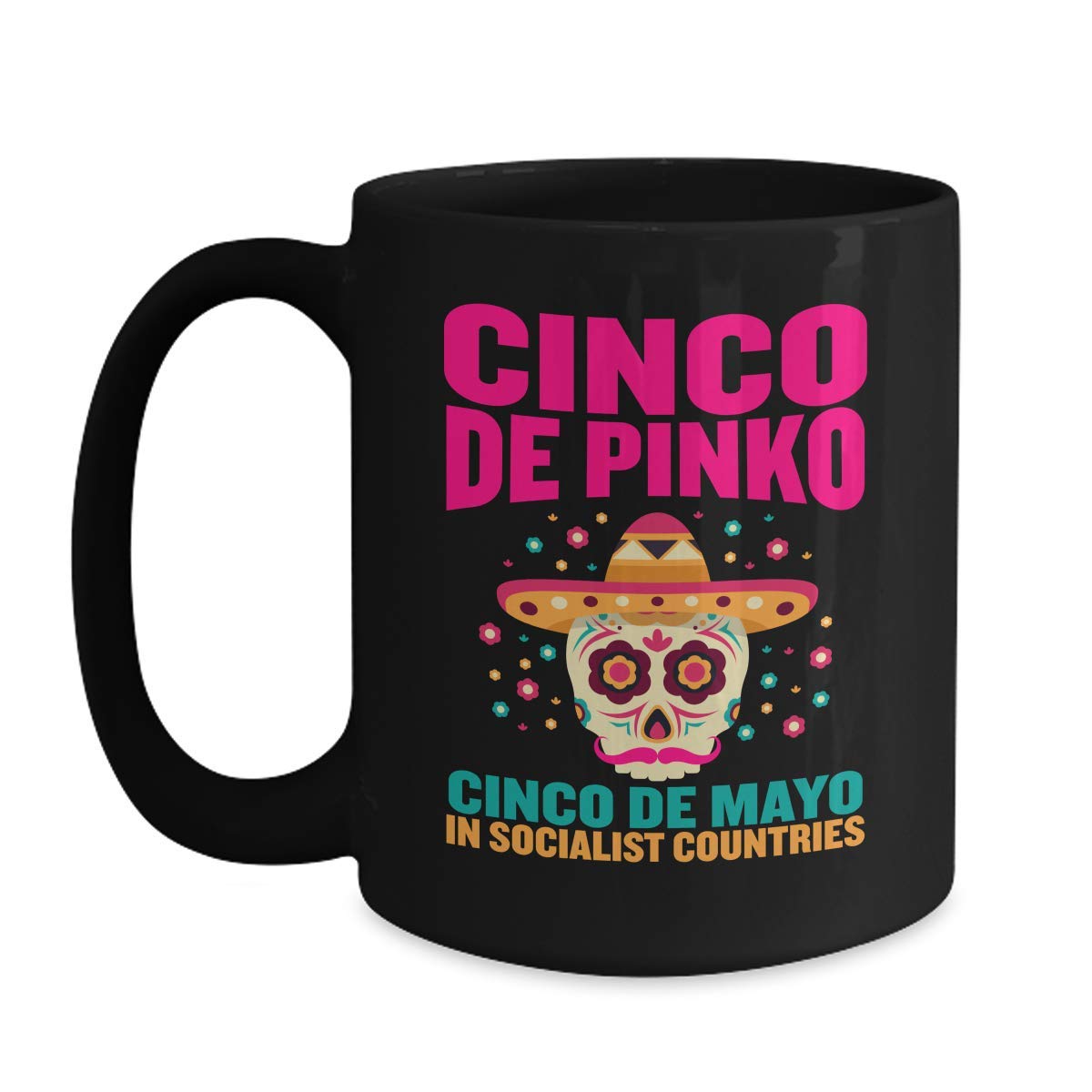 - Cinco De Mayo Coffee Mug - Cinco De Pinko Socialist Countries Design - 15oz Black Ceramic Tea Cup for Mexican Fiesta Party, Birthdays, and Sarcastic Gifts
