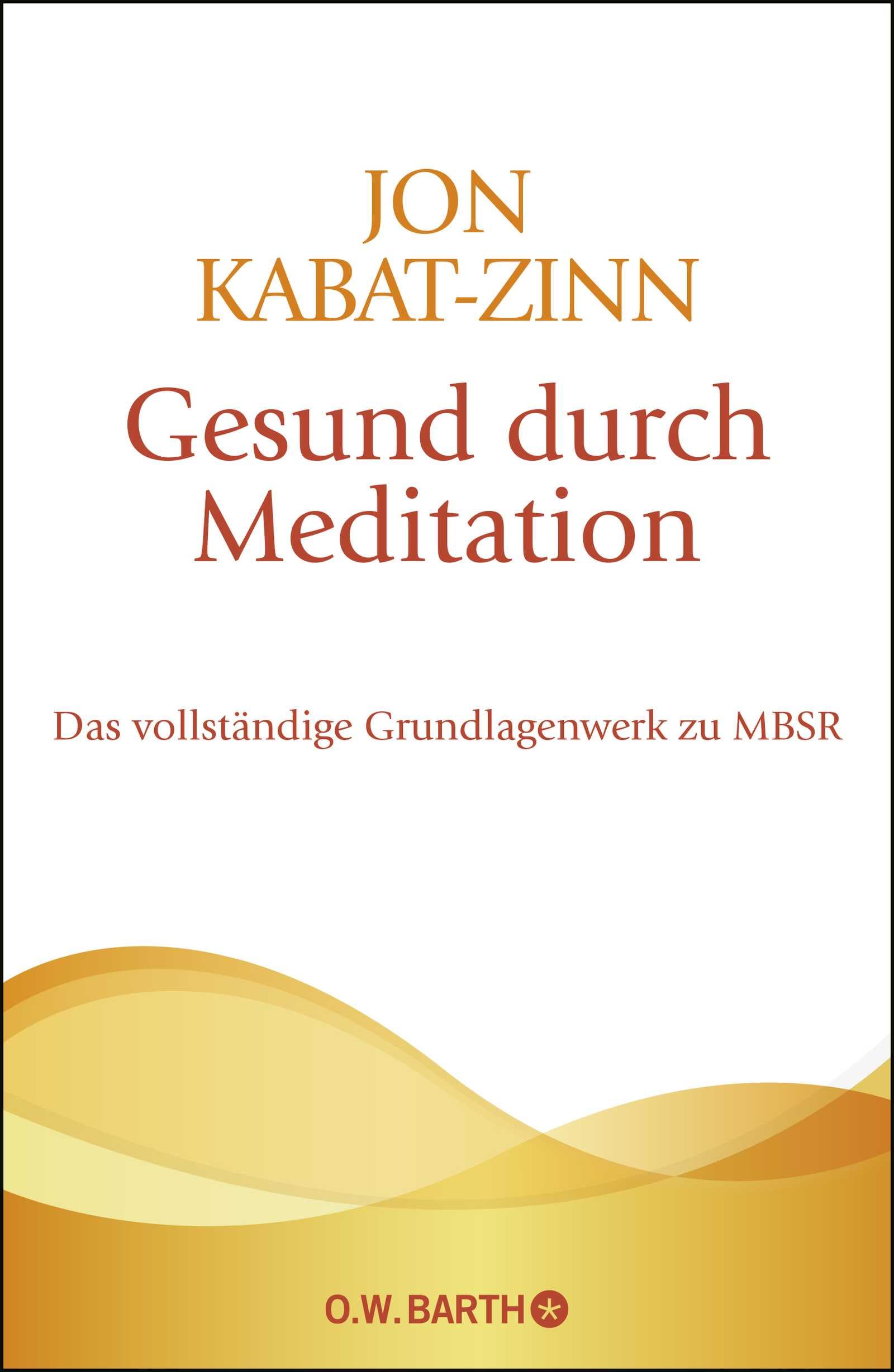 Gesund durch Meditation: Das vollständige Grundlagenwerk zu MBSR