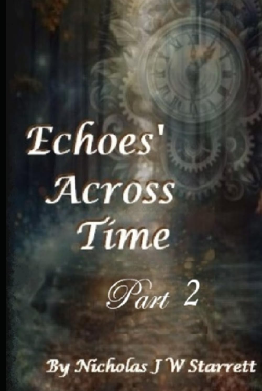 Echoes Across Time - Part 2: Sci-Fi - Time Travel - Action - Romance - Thriller - Science Fiction - Cyberpunk (Books By Nicholas J W Starrett)
