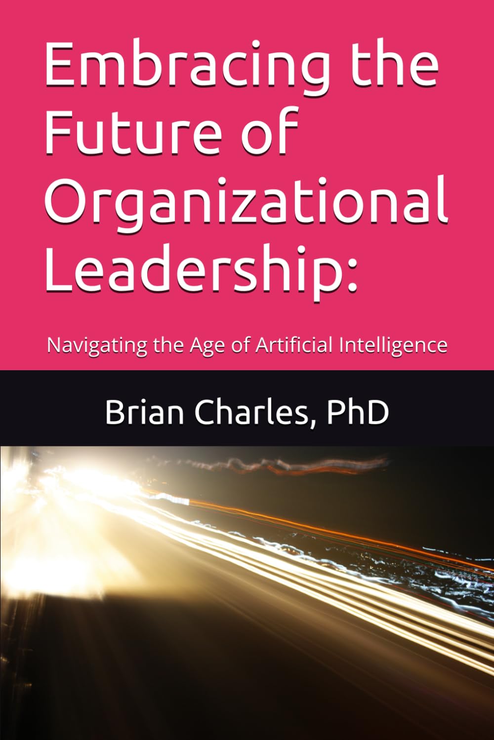 Embracing the Future of Organizational Leadership:: Navigating the Age of Artificial Intelligence