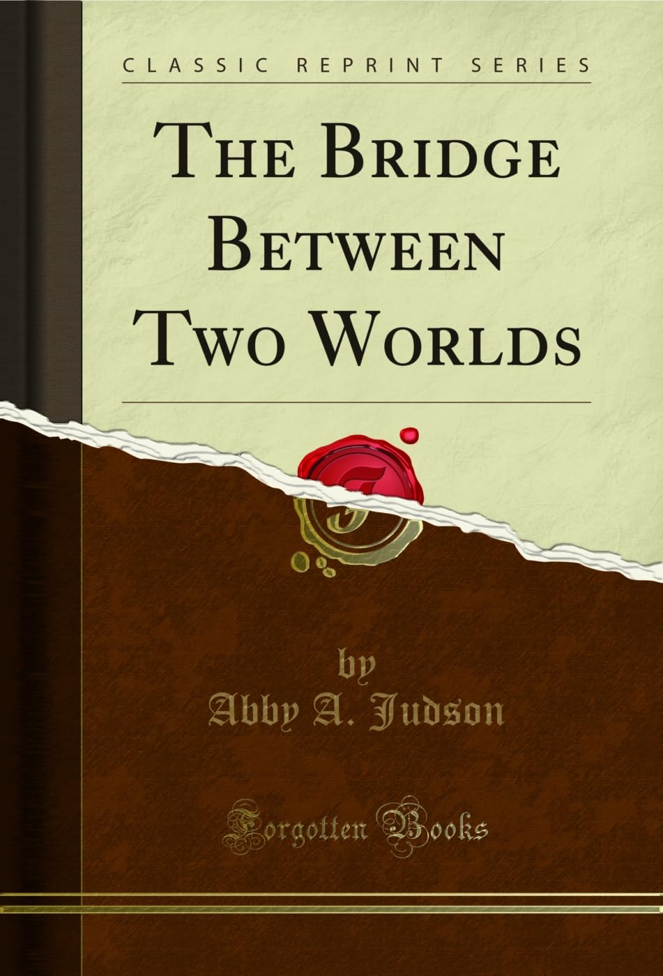 The Bridge Between Two Worlds (Classic Reprint)