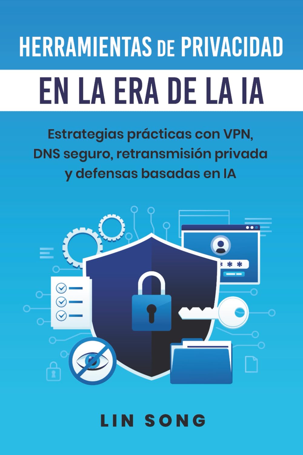 Herramientas de privacidad en la era de la IA: Estrategias prácticas con VPN, DNS seguro, retransmisión privada y defensas basadas en IA (Crea tu propia VPN)