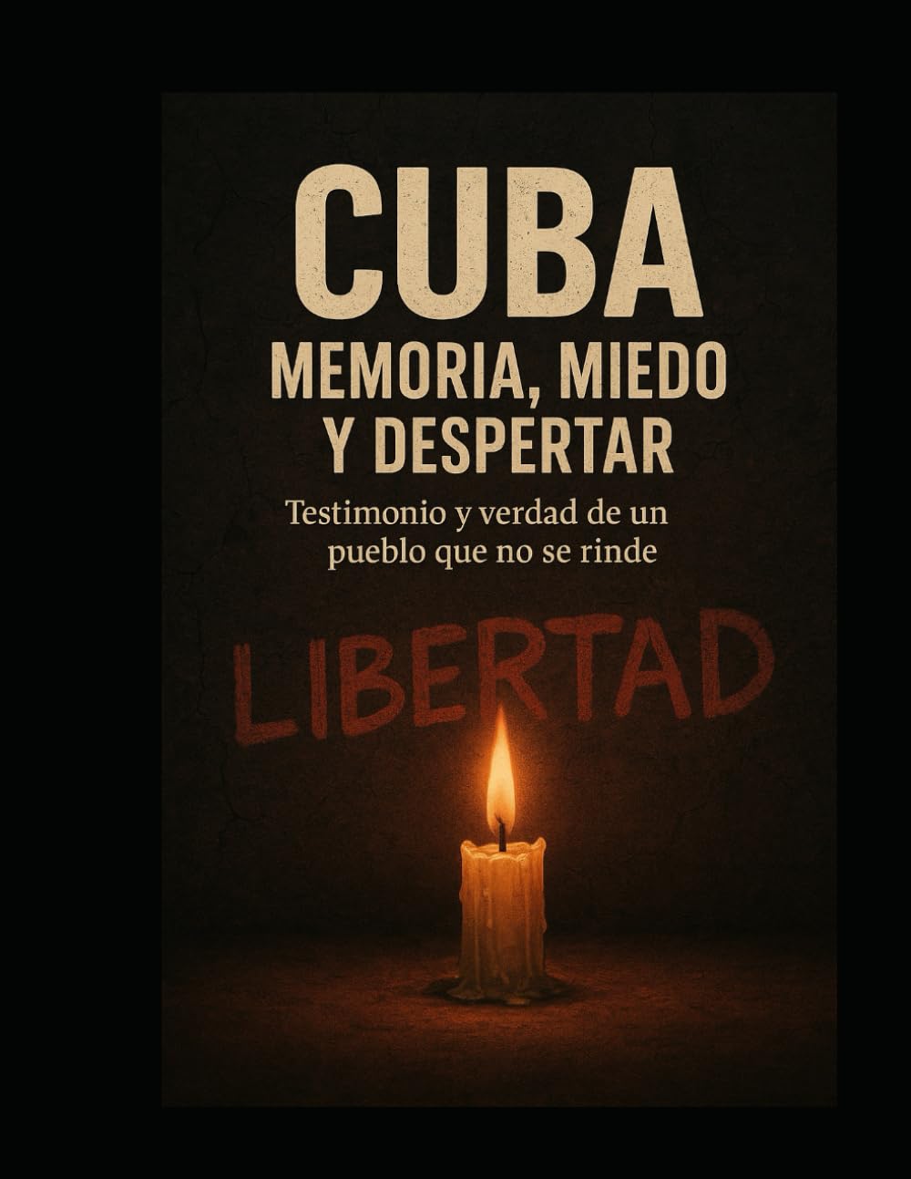 Cuba: Memoria, Miedo y Despertar: Testimonio y Verdad de un pueblo que no se rinde.