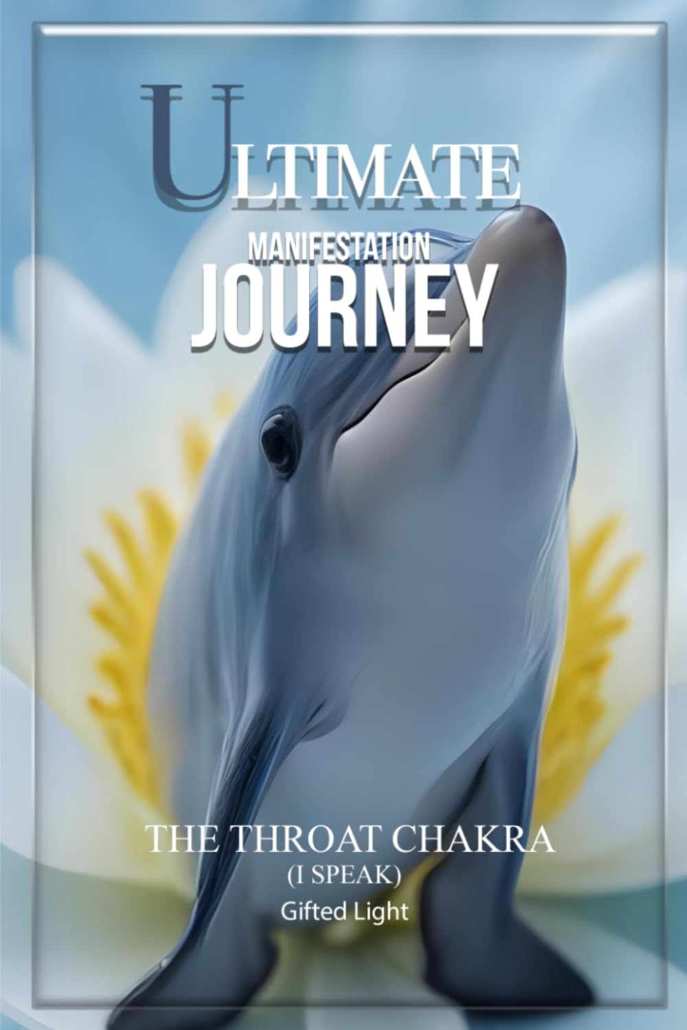The Ultimate Manifestation Journey: The Throat Chakra Journal – Communication, Confidence, Truth