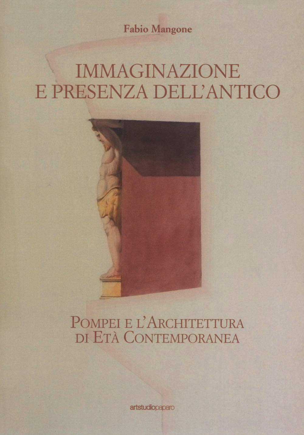 Immaginazione E Presenza Dell'antico. Pompei E L’Architettura Di Età Contemporanea - 4