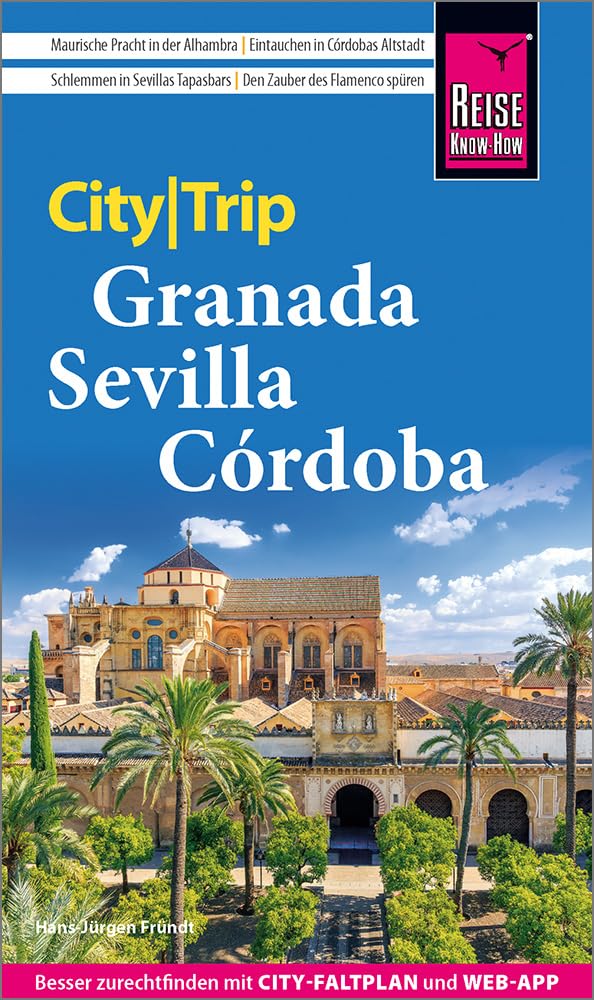 Reise Know-How CityTrip Granada, Sevilla, Córdoba: Reiseführer Granada, Sevilla, Córdoba mit Stadtplan und kostenloser Web-App